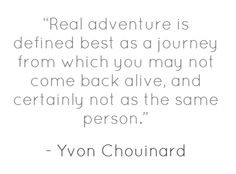 My favorite definition of adventure by Yvon Chouinard More