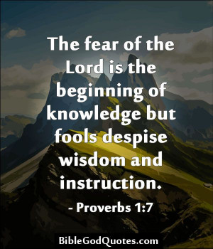 The fear of the Lord is the beginning of knowledge but fools despise ...