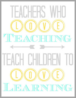Teachers Who Love Teaching Quote 4509