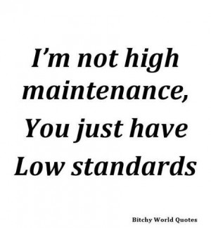 High maintenance, low standards