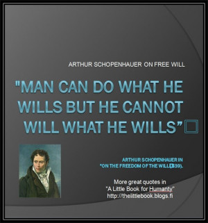 ... he cannot will what he wills arthur schopenhauer in on the freedom of