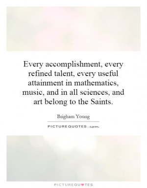 Every accomplishment, every refined talent, every useful attainment in ...