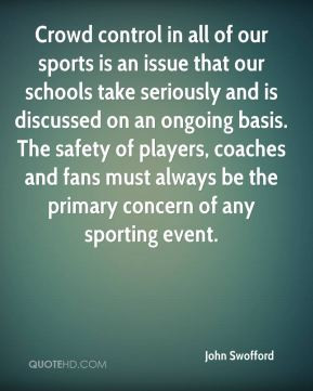 Crowd control in all of our sports is an issue that our schools take ...