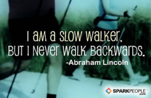 Motivational Quote - I am a slow walker, but I never walk backwards.