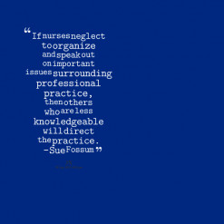 quotes If nurses neglect to organize and speak out on important issues ...