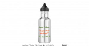 sometimes_i_wonder_why_funny_quote_water_bottle_pexagonwaterbottle ...