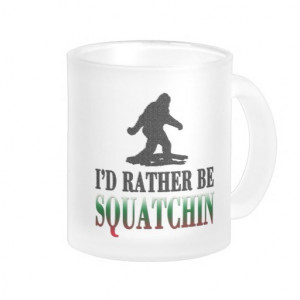 BEST VERSION* I'd Rather be Squatchin, Sasquatch Coffee Mugs