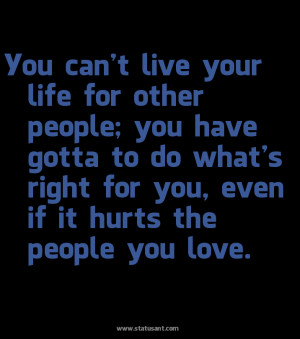 ... Right For You, Even If It Hurts The People You Love ~ Apology Quote