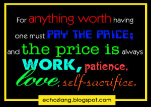 price and the price is always work, patience, love and self sacrifice