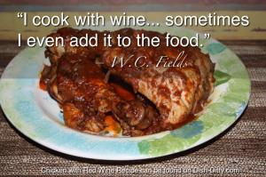 ... with wine, sometimes I even add it to the food.” ― W.C. Fields