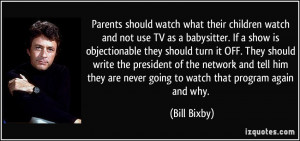 Parents should watch what their children watch and not use TV as a ...