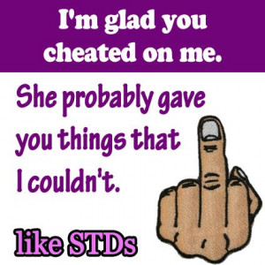 quotes, quotes about cheating, I'm glad you cheated on me, she ...