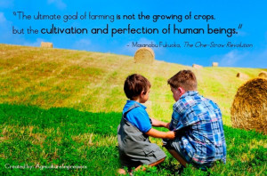The ultimate goal of farming is not the growing of crops but the ...