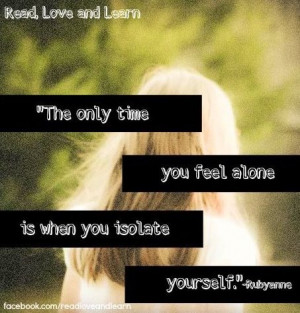 When you isolate yourself quote via www.Facebook.com/ReadLoveAndLearn
