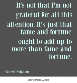 ... fame and fortune ought to add up to more than fame and fortune