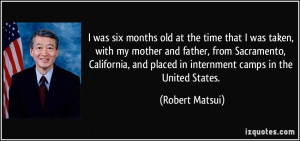 ... and placed in internment camps in the United States. - Robert Matsui