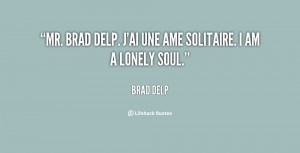 Mr. Brad Delp. J'ai une ame solitaire. I am a lonely soul.”