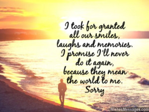 ... ll never do it again, because they mean the world to me. I am sorry