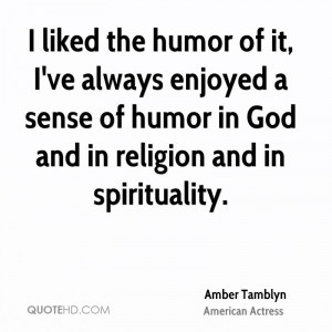 liked the humor of it, I've always enjoyed a sense of humor in God ...
