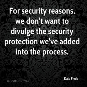 For security reasons, we don't want to divulge the security protection ...