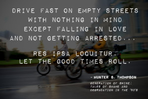 ... wisdom from one of my all time favorite writers, Hunter S. Thompson