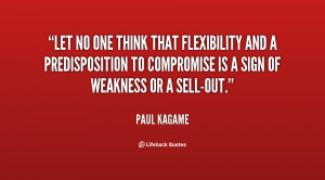 Let no one think that flexibility and a predisposition to compromise ...