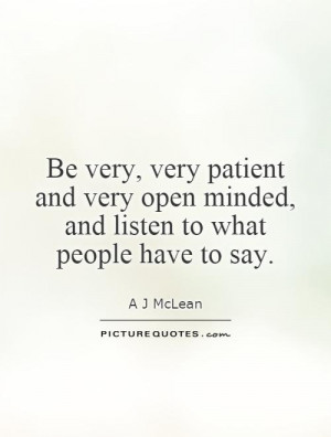 Patient Quotes Open Minded Quotes Listen Quotes Open Mind Quotes A J ...