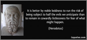 It is better by noble boldness to run the risk of being subject to ...