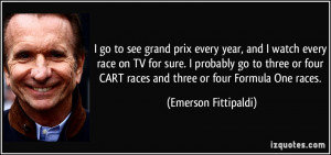 ... sure. I probably go to three or four CART races and three or four
