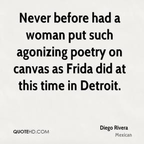 Diego Rivera Never Before Had A Woman Put Such Agonizing Poetry On