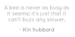 Busy Bee Sayings http://pinaquote.com/quote.php?quote=a-bee-is-never ...