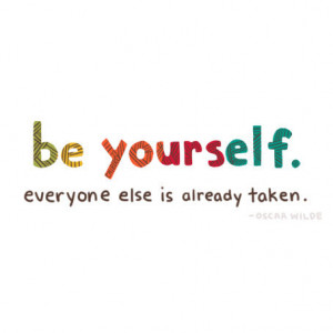 Be Yourself Everyone Else Is Taken Quotes