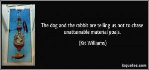 ... telling us not to chase unattainable material goals. - Kit Williams