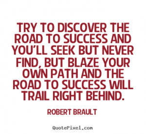 the road to success is not a path you find but a trail you blaze quote