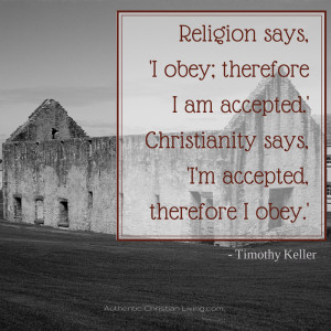 ... says, ‘I’m accepted, therefore I obey.” – Tim Keller quote