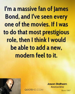 massive fan of James Bond, and I've seen every one of the movies ...