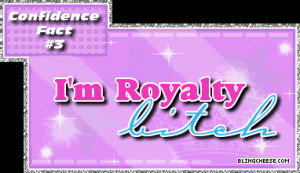 Im Royalty Bitch Graphics, Wallpaper, & Pictures for Im Royalty Bitch ...