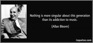 Nothing is more singular about this generation than its addiction to ...