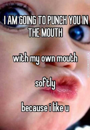 am going to punch you in the mouth...