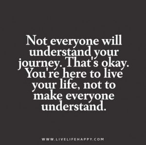 Not everyone will understand your journey. That’s okay. You’re ...