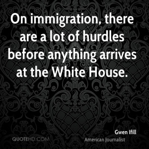On immigration, there are a lot of hurdles before anything arrives at ...