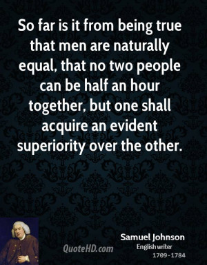 So far is it from being true that men are naturally equal, that no two ...