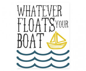 ... Floats Your Boat Funny Quote, Quote Art, Wall Decor, Home Decor