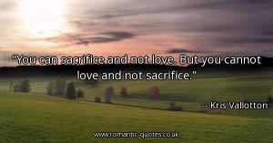 you-can-sacrifice-and-not-love-but-you-cannot-love-and-not-sacrifice ...