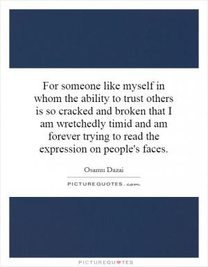 For someone like myself in whom the ability to trust others is so ...