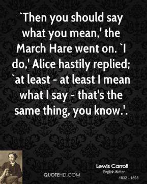 ... -carroll-quote-then-you-should-say-what-you-mean-the-march-hare.jpg