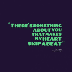 Quotes About: heart skip a beat