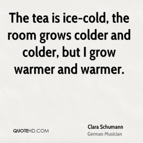 Clara Schumann - The tea is ice-cold, the room grows colder and colder ...