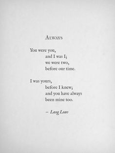 ... time. I was yours, before I knew; and you have always been mine too
