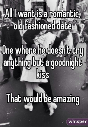 All I want is a romantic, old fashioned date. One where he doesn't try ...